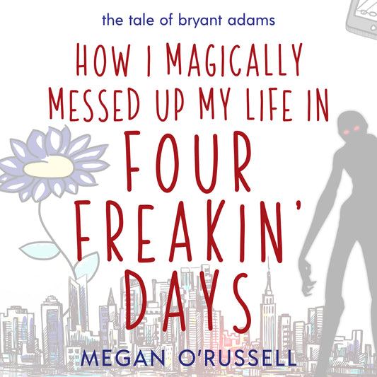How I Magically Messed Up My Life in Four Freakin' Days Audiobook