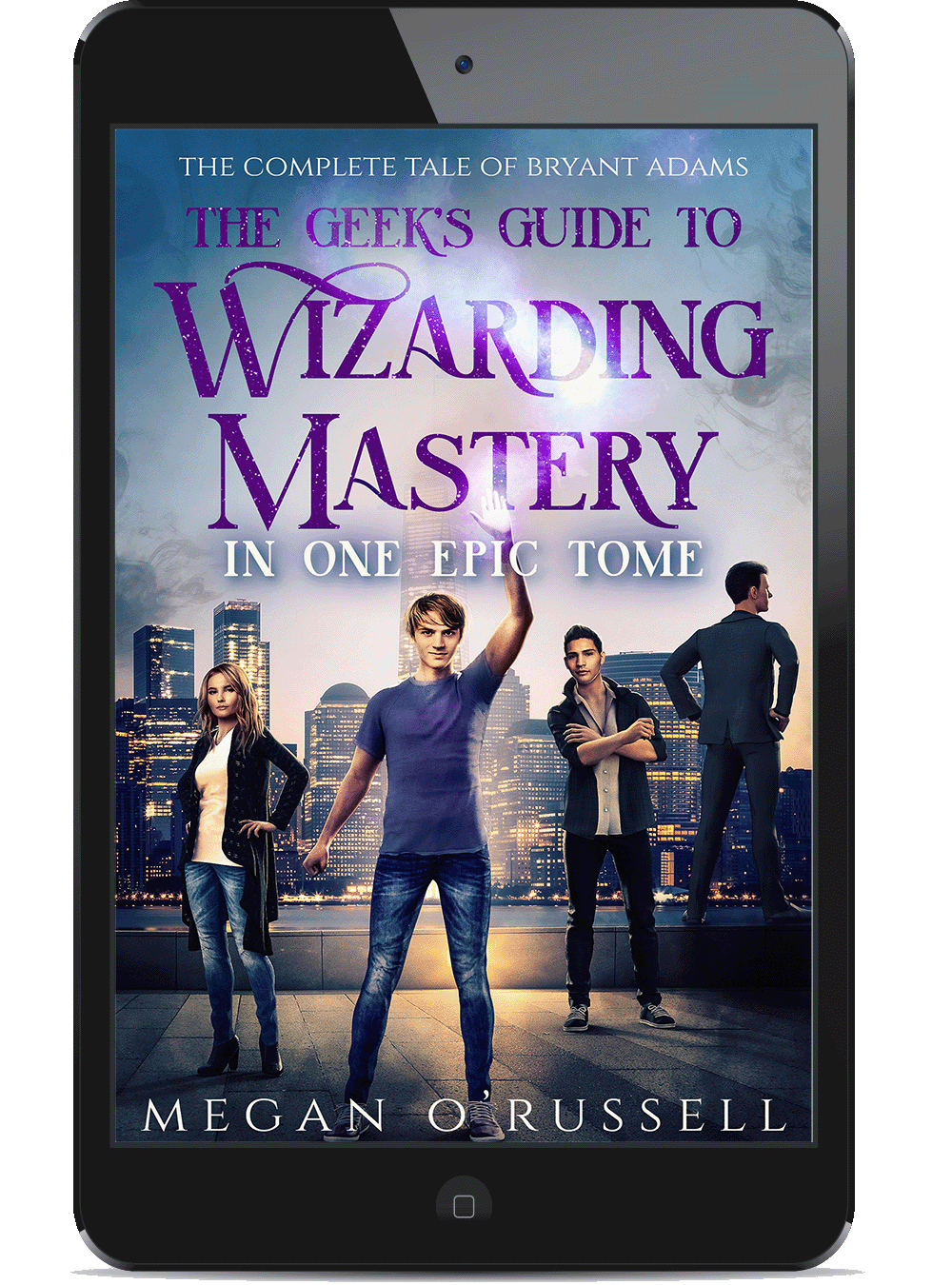 The Geek's Guide to Wizarding Mastery in One Epic Tome: The Complete Tale of Bryant Adams (eBook)